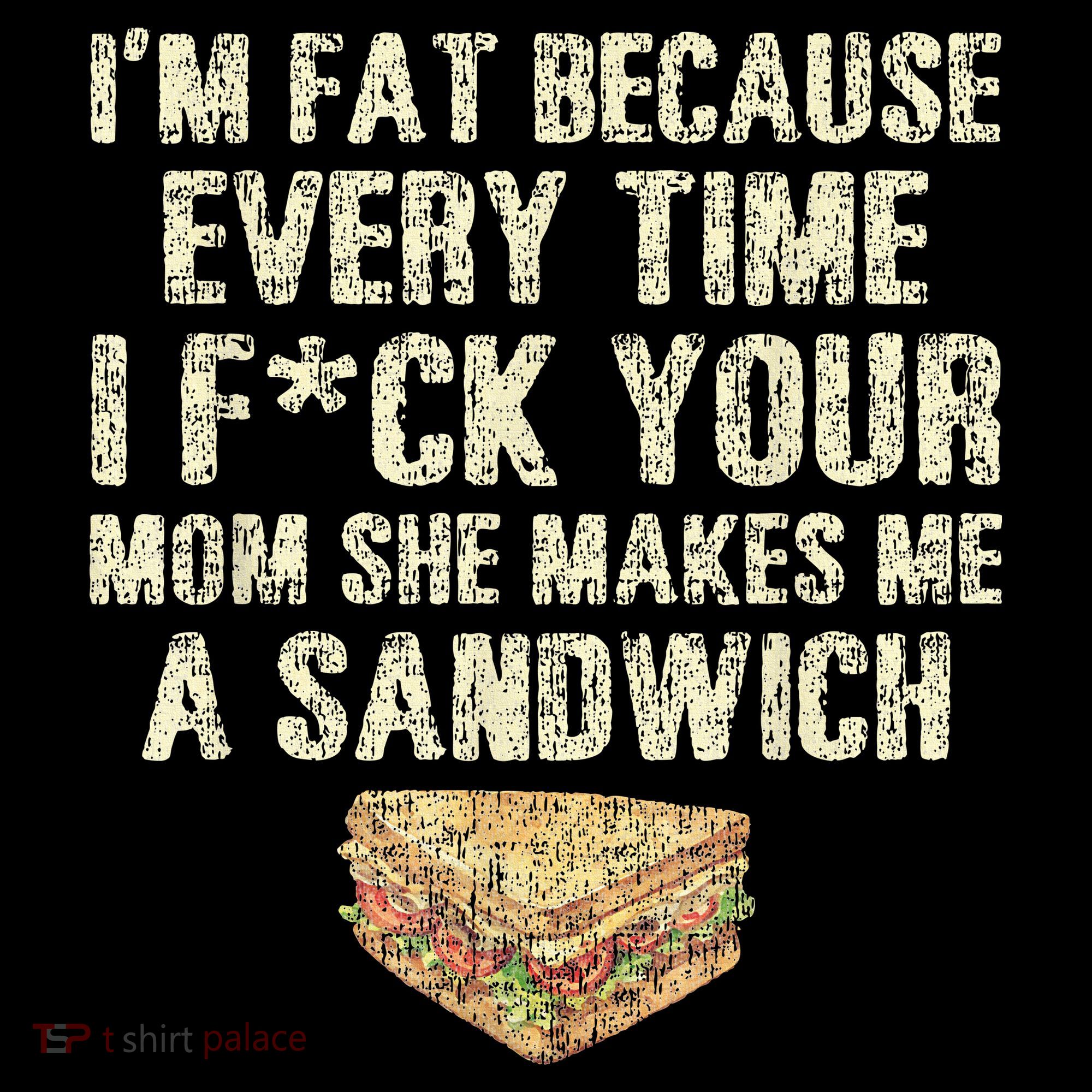 IM Fat Because Your Mom Makes Me A Sandwich Women's Hoodie