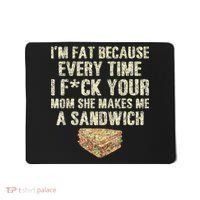 IM Fat Because Your Mom Makes Me A Sandwich Mousepad thumb 0