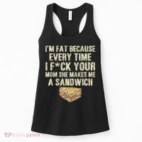 IM Fat Because Your Mom Makes Me A Sandwich Women's Tank Top thumb 0