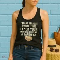 IM Fat Because Your Mom Makes Me A Sandwich Women's Tank Top thumb 2