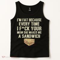 IM Fat Because Your Mom Makes Me A Sandwich Tank Top thumb 2