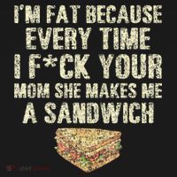 IM Fat Because Your Mom Makes Me A Sandwich Tank Top thumb 6