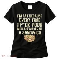 IM Fat Because Your Mom Makes Me A Sandwich Women's T-Shirt thumb 0