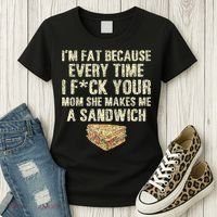 IM Fat Because Your Mom Makes Me A Sandwich Women's T-Shirt thumb 3