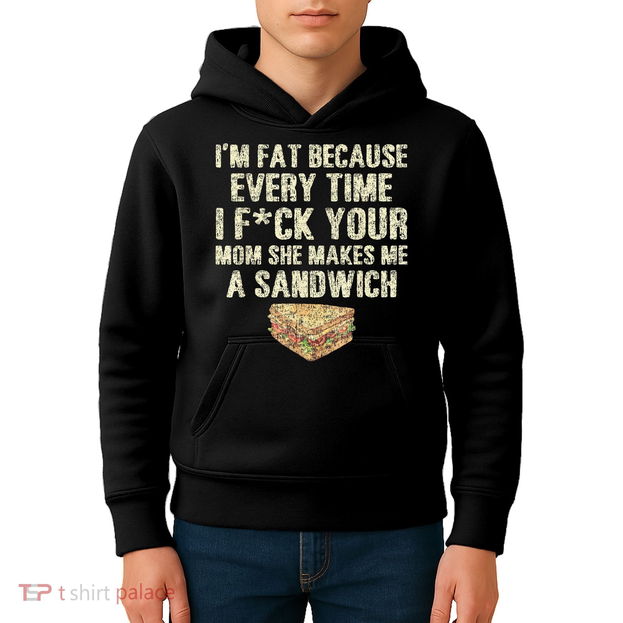 IM Fat Because Your Mom Makes Me A Sandwich Kids Hoodie