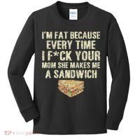 IM Fat Because Your Mom Makes Me A Sandwich Kids Long Sleeve Shirt thumb 0