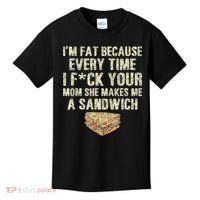 IM Fat Because Your Mom Makes Me A Sandwich Kids T-Shirt thumb 0