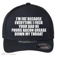 Im Fat Because Everytime I Fuck Your Dad He Pour Bacon Grease Down My Throat Flexfit Unipanel Trucker Cap thumb 0