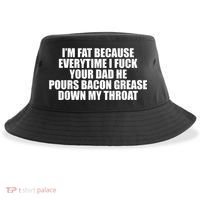 Im Fat Because Everytime I Fuck Your Dad He Pour Bacon Grease Down My Throat Sustainable Bucket Hat thumb 0