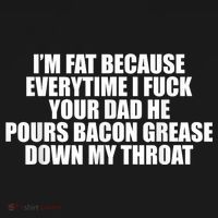 Im Fat Because Everytime I Fuck Your Dad He Pour Bacon Grease Down My Throat Tall Sweatshirt thumb 2