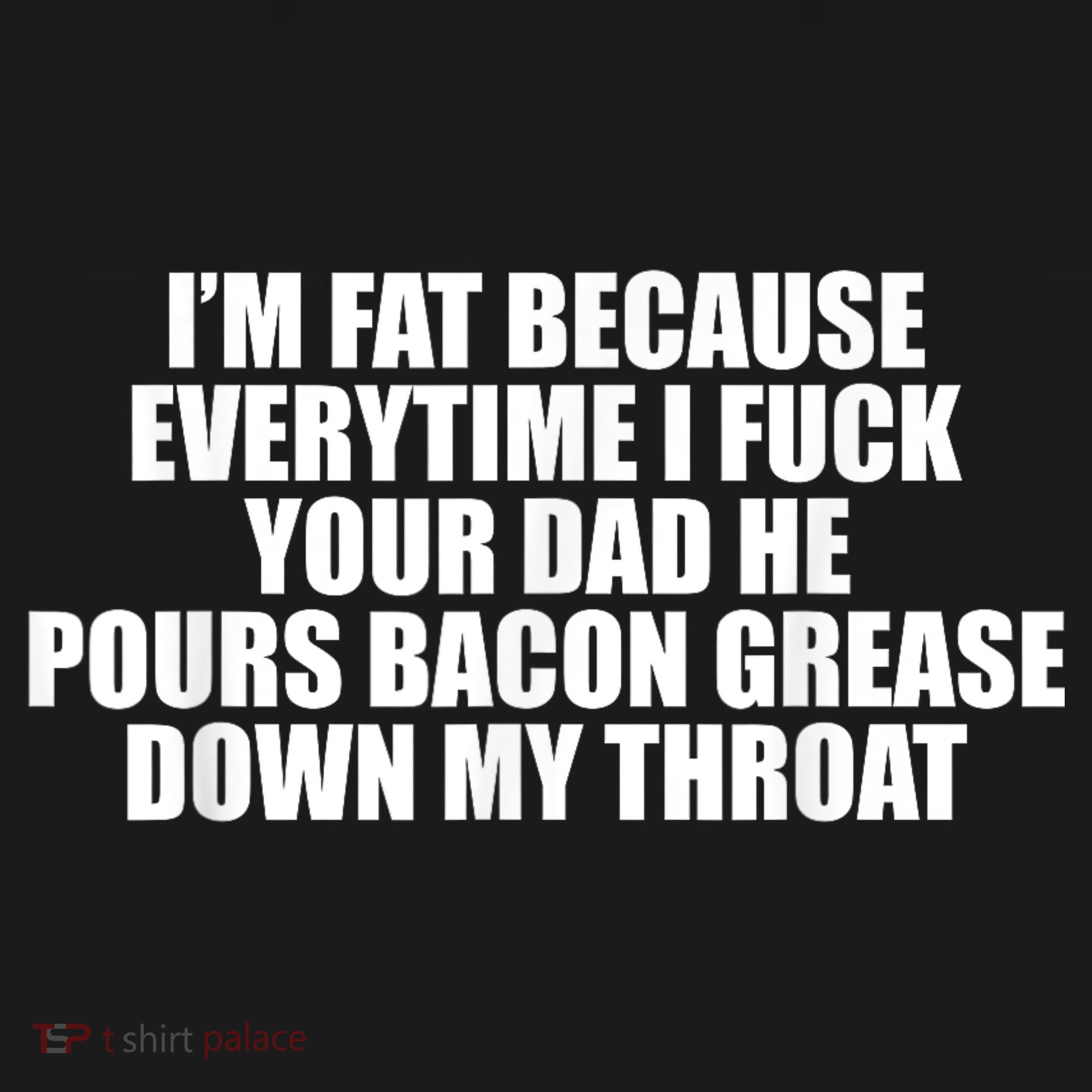 Im Fat Because Everytime I Fuck Your Dad He Pour Bacon Grease Down My Throat Baby Bodysuit