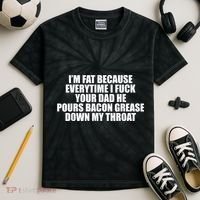 Im Fat Because Everytime I Fuck Your Dad He Pour Bacon Grease Down My Throat Kids Tie-Dye T-Shirt thumb 2