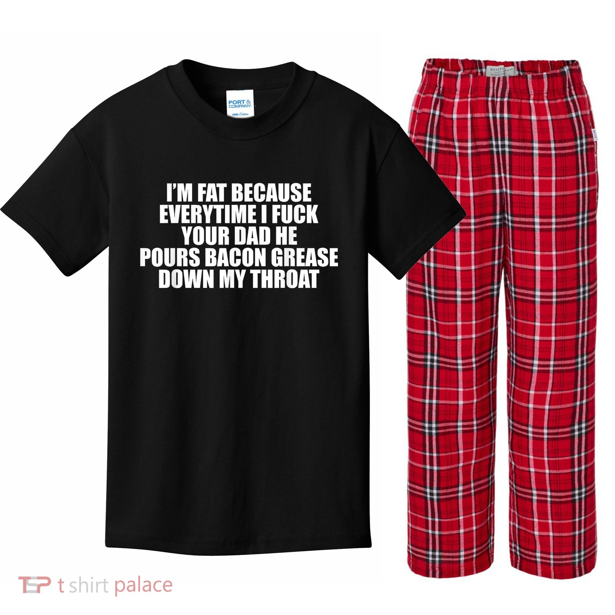 Im Fat Because Everytime I Fuck Your Dad He Pour Bacon Grease Down My Throat Kids Plaid Pajama Set