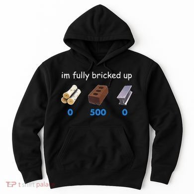 Im Fully Bricked Up Hoodie