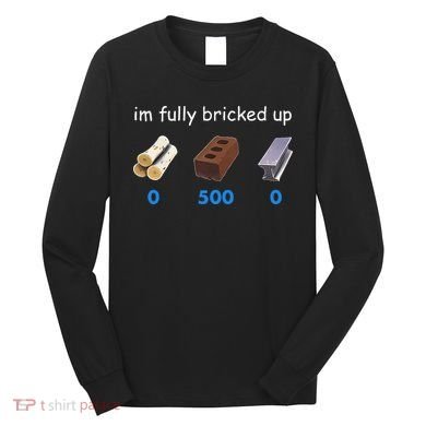 Im Fully Bricked Up Long Sleeve Shirt