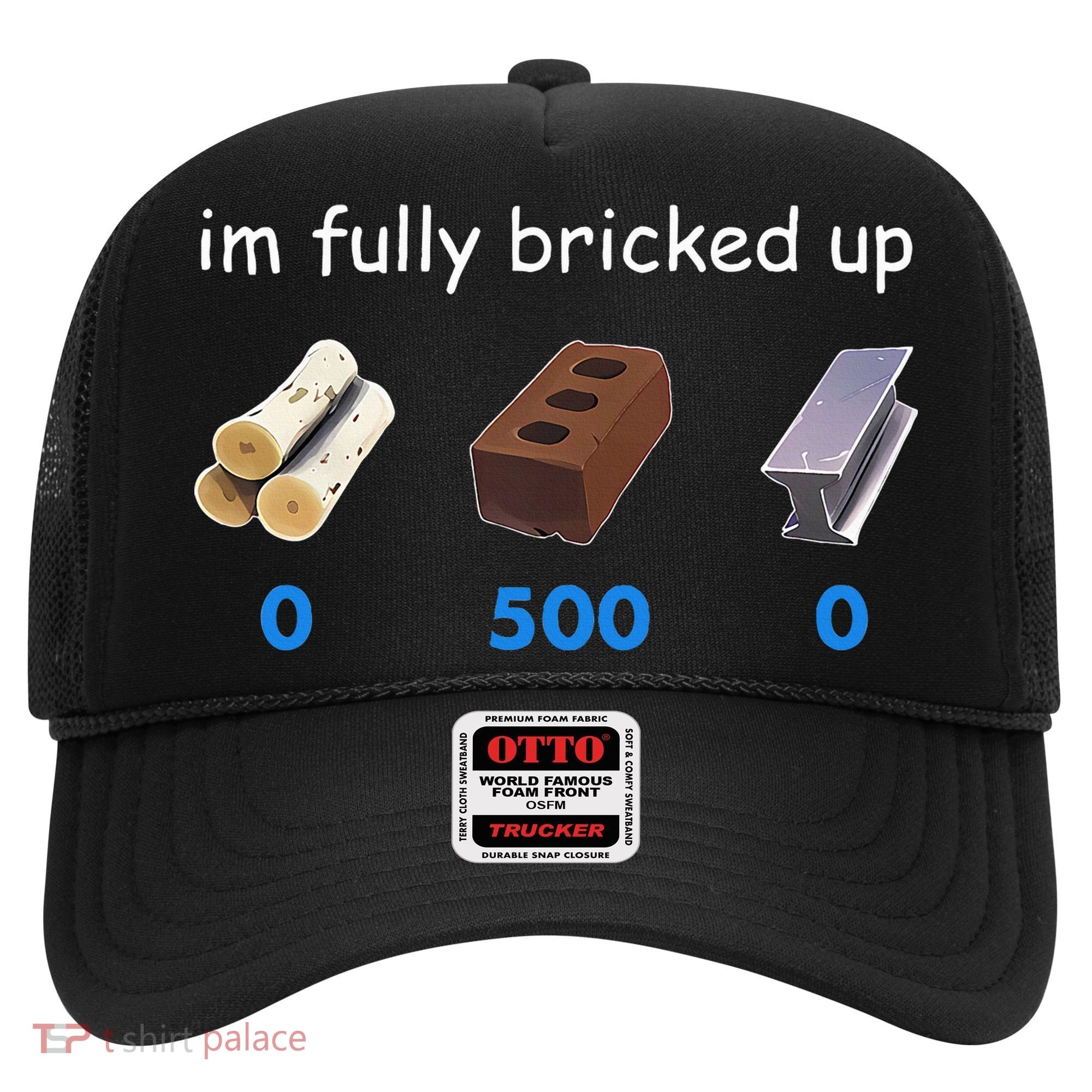 Im Fully Bricked Up Hat