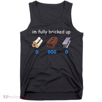 Im Fully Bricked Up Tank Top