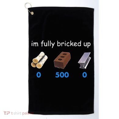 Im Fully Bricked Up Golf Towel