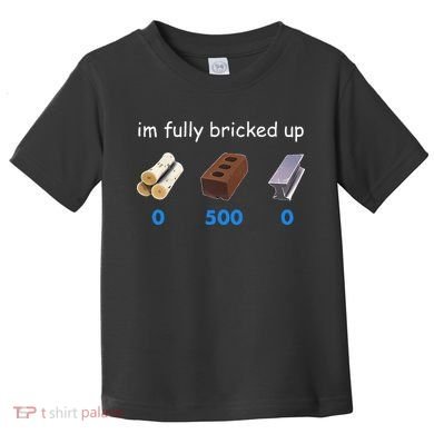 Im Fully Bricked Up Toddler T-Shirt