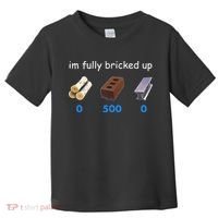 Im Fully Bricked Up Toddler T-Shirt thumb 0