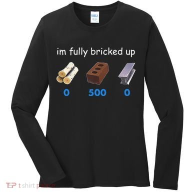 Im Fully Bricked Up Women's Long Sleeve Shirt
