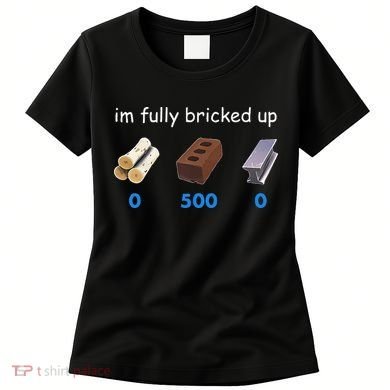 Im Fully Bricked Up Women's T-Shirt