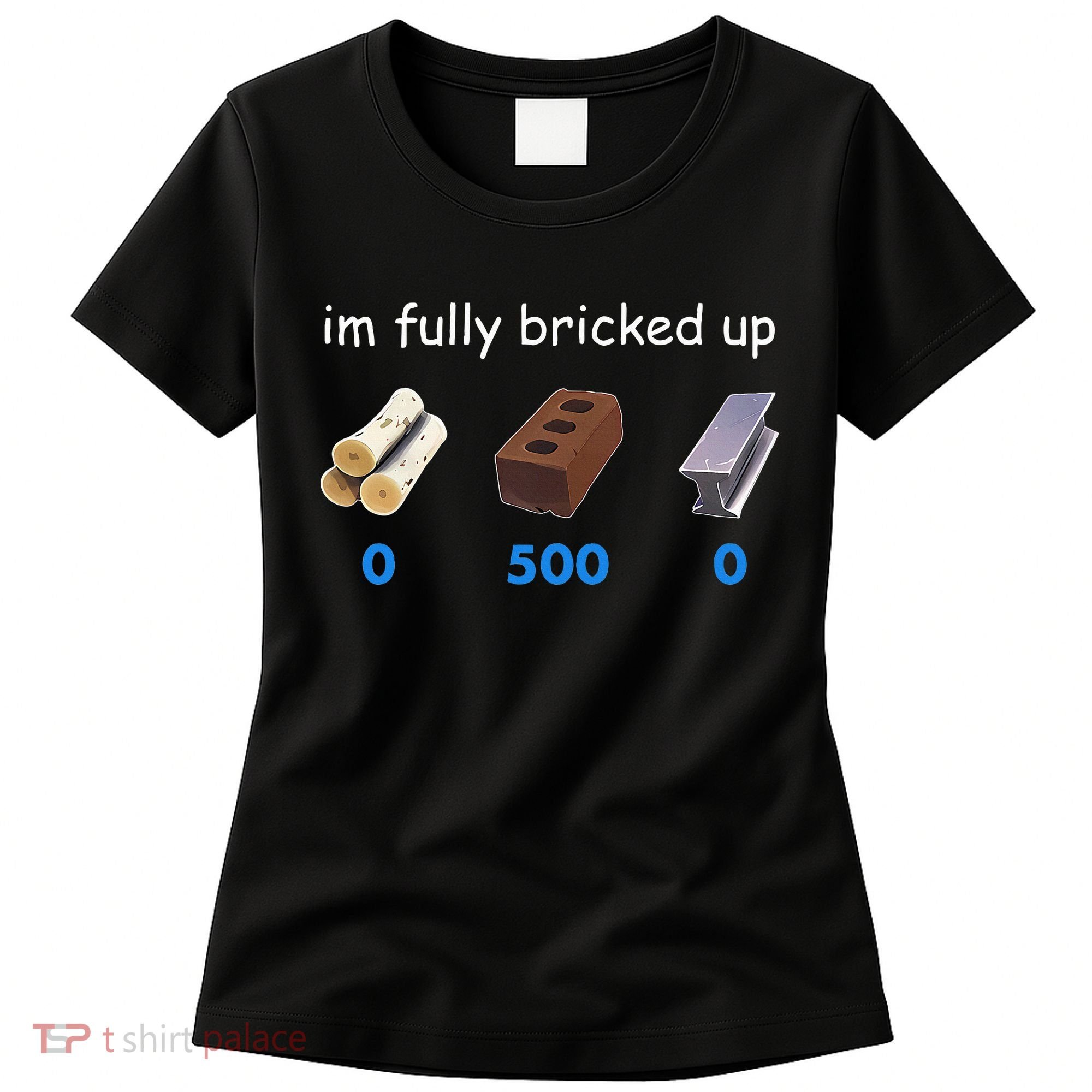 Im Fully Bricked Up Women's T-Shirt