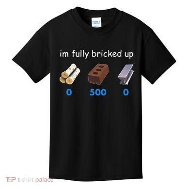Im Fully Bricked Up Kids T-Shirt