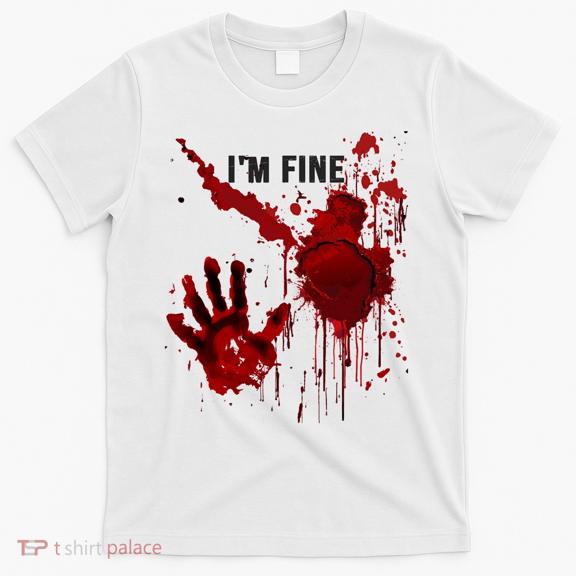 Im Fine Bloody Hand Bloodstained Blood Splatter Halloween T-Shirt