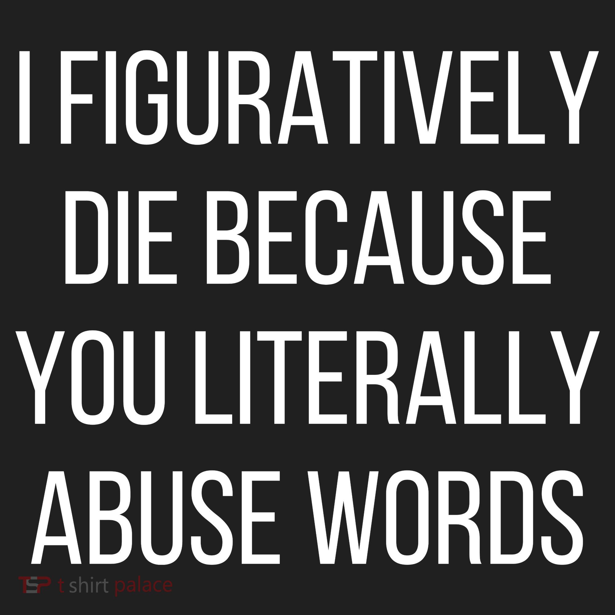 I Figuratively Die Because You Literally Abuse Words Tumbler