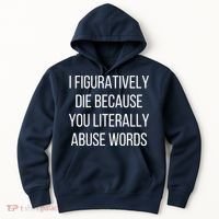 I Figuratively Die Because You Literally Abuse Words Hoodie thumb 0