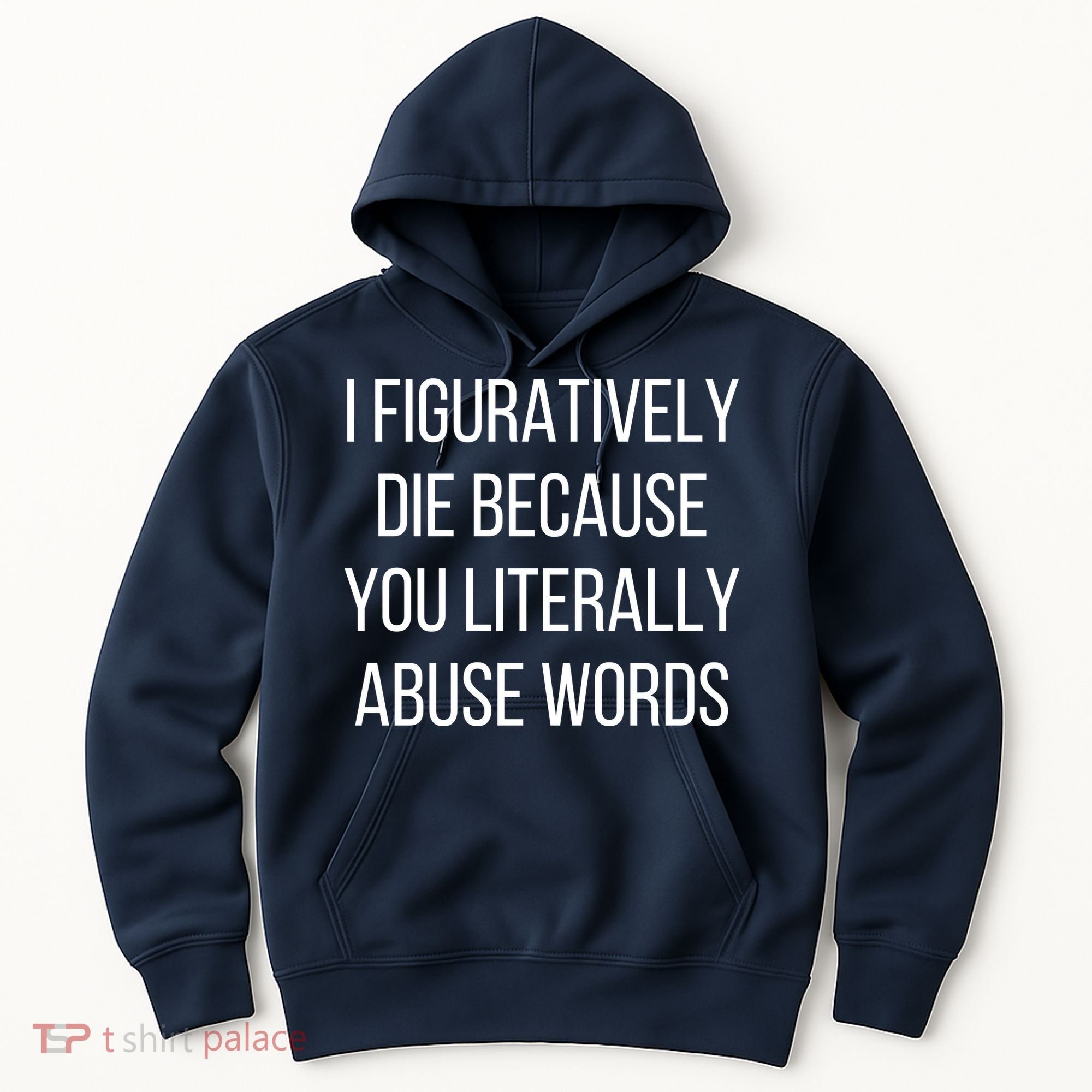 I Figuratively Die Because You Literally Abuse Words Hoodie