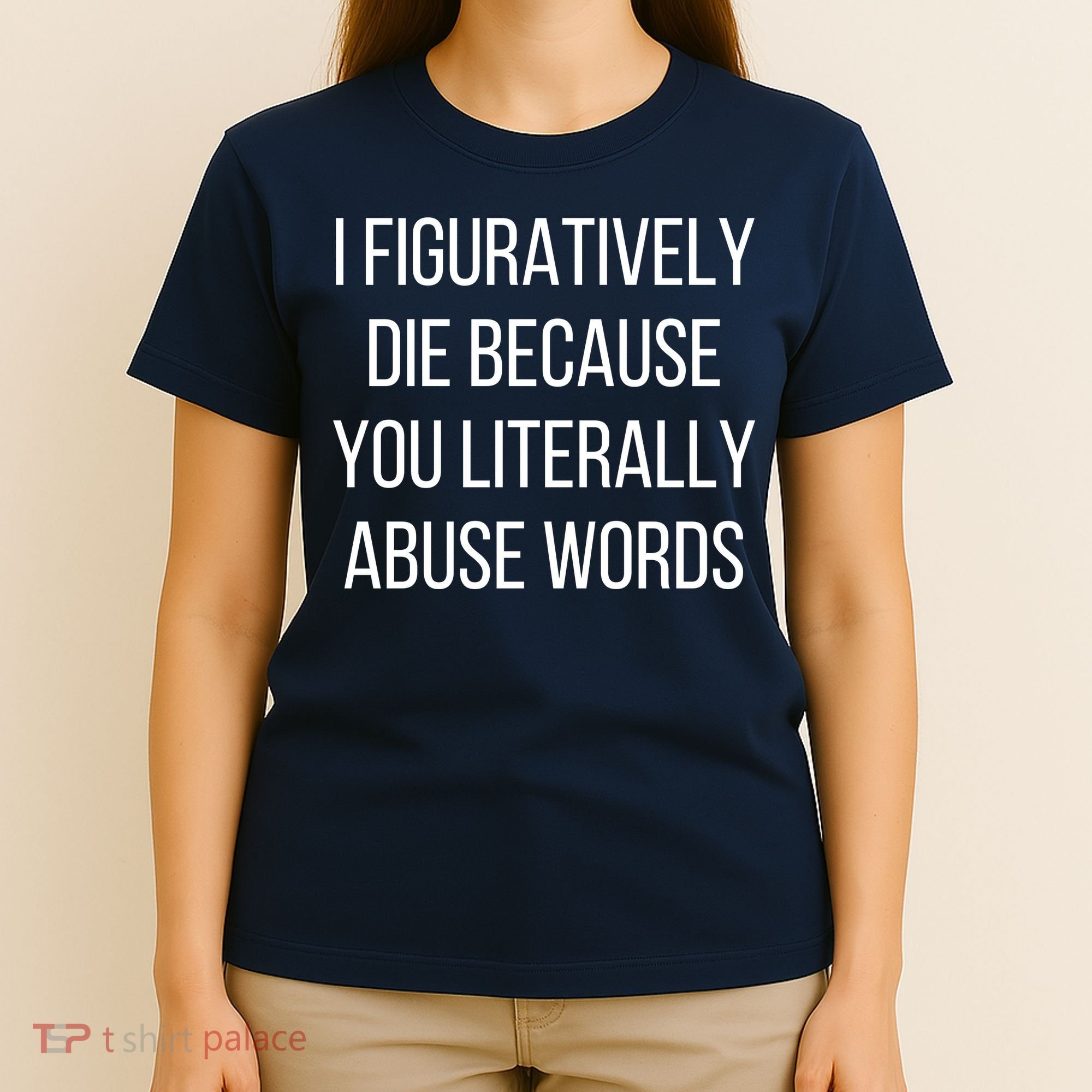 I Figuratively Die Because You Literally Abuse Words T-Shirt