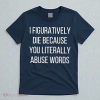 I Figuratively Die Because You Literally Abuse Words T-Shirt thumb 5