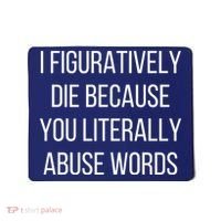 I Figuratively Die Because You Literally Abuse Words Mousepad thumb 0