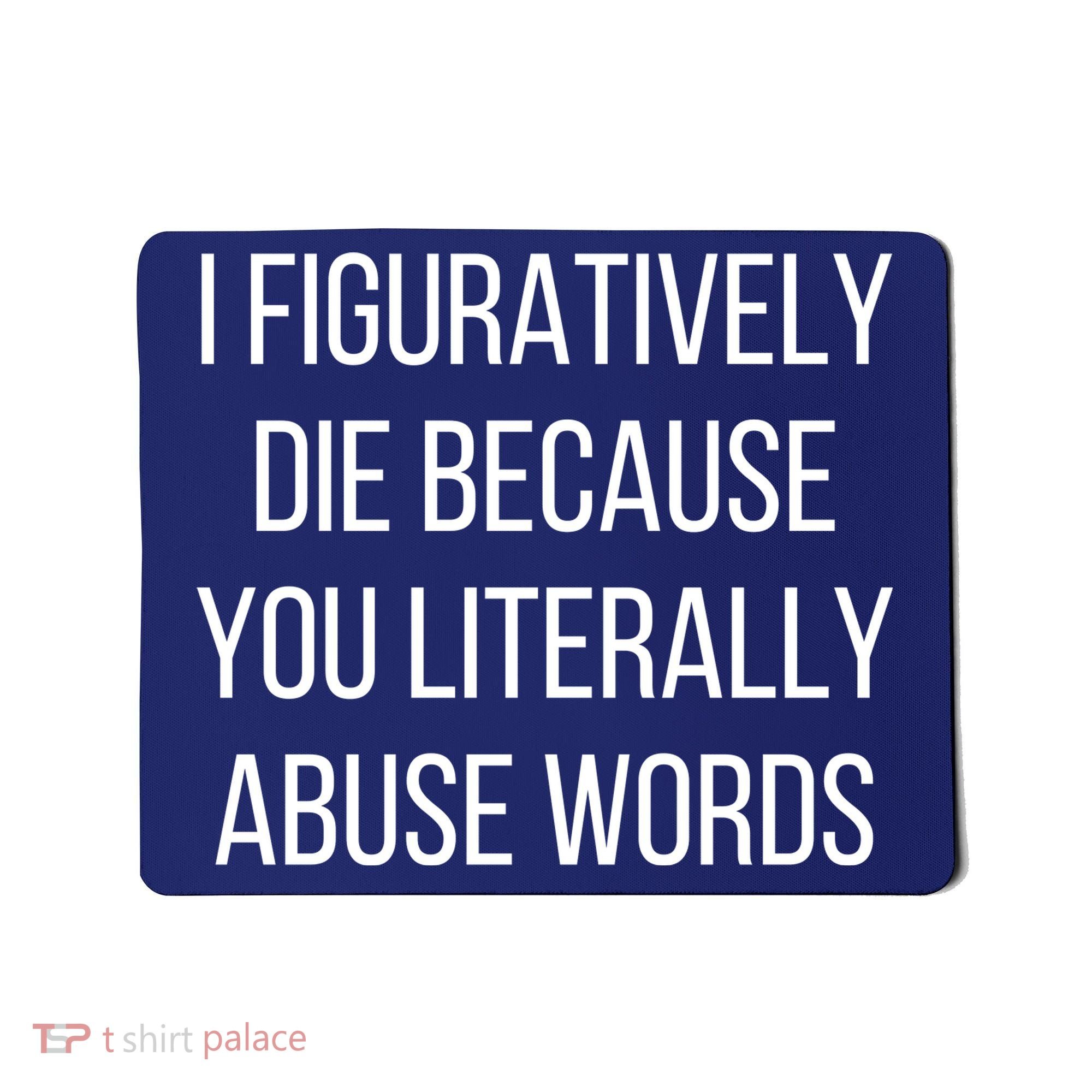 I Figuratively Die Because You Literally Abuse Words Mousepad