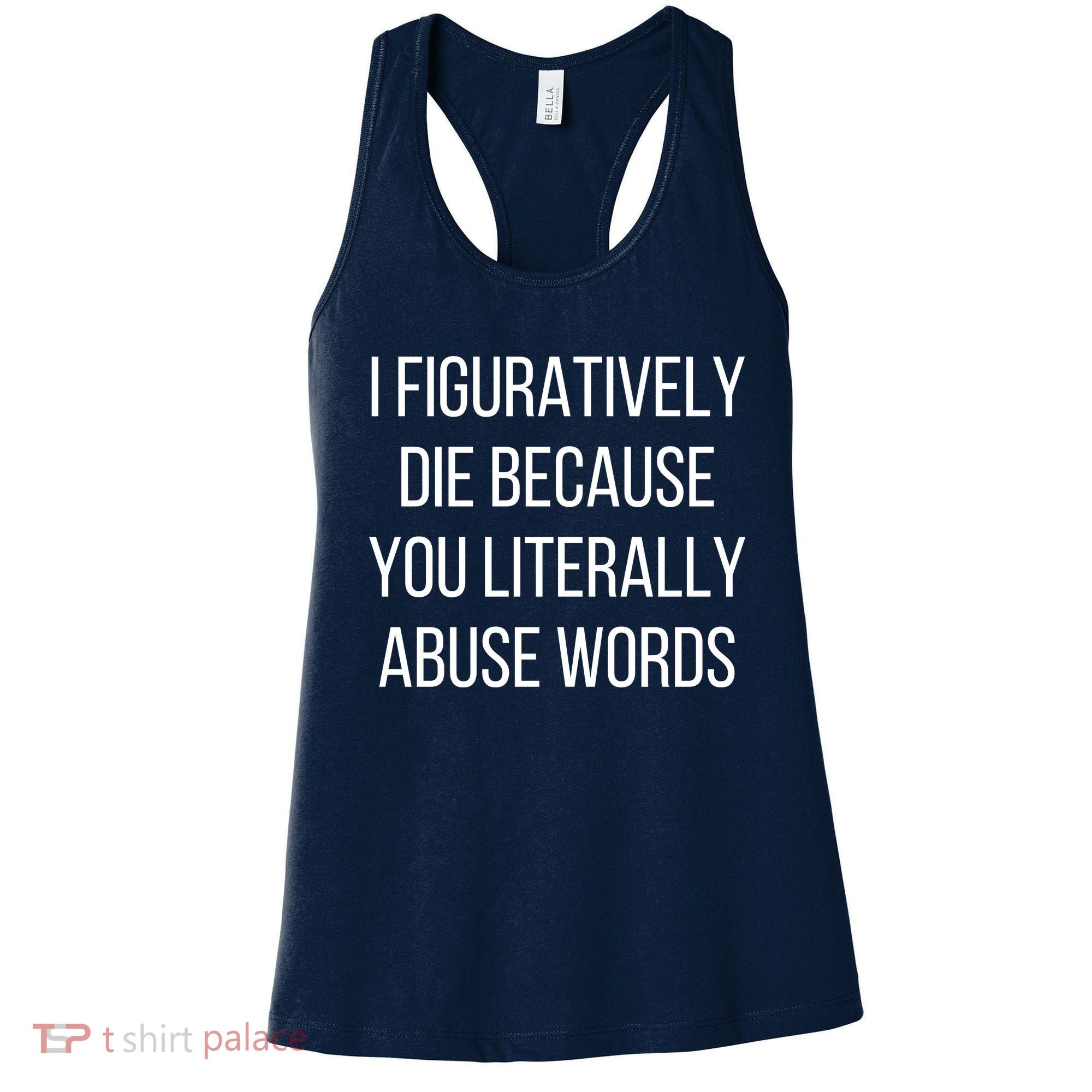 I Figuratively Die Because You Literally Abuse Words Women's Tank Top