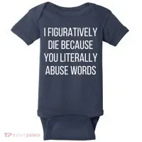 I Figuratively Die Because You Literally Abuse Words Baby Bodysuit thumb 0