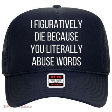 I Figuratively Die Because You Literally Abuse Words Hat
