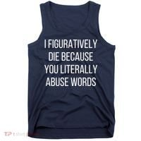 I Figuratively Die Because You Literally Abuse Words Tank Top thumb 0