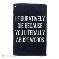I Figuratively Die Because You Literally Abuse Words Golf Towel thumb 0