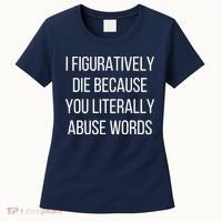I Figuratively Die Because You Literally Abuse Words Women's T-Shirt thumb 0