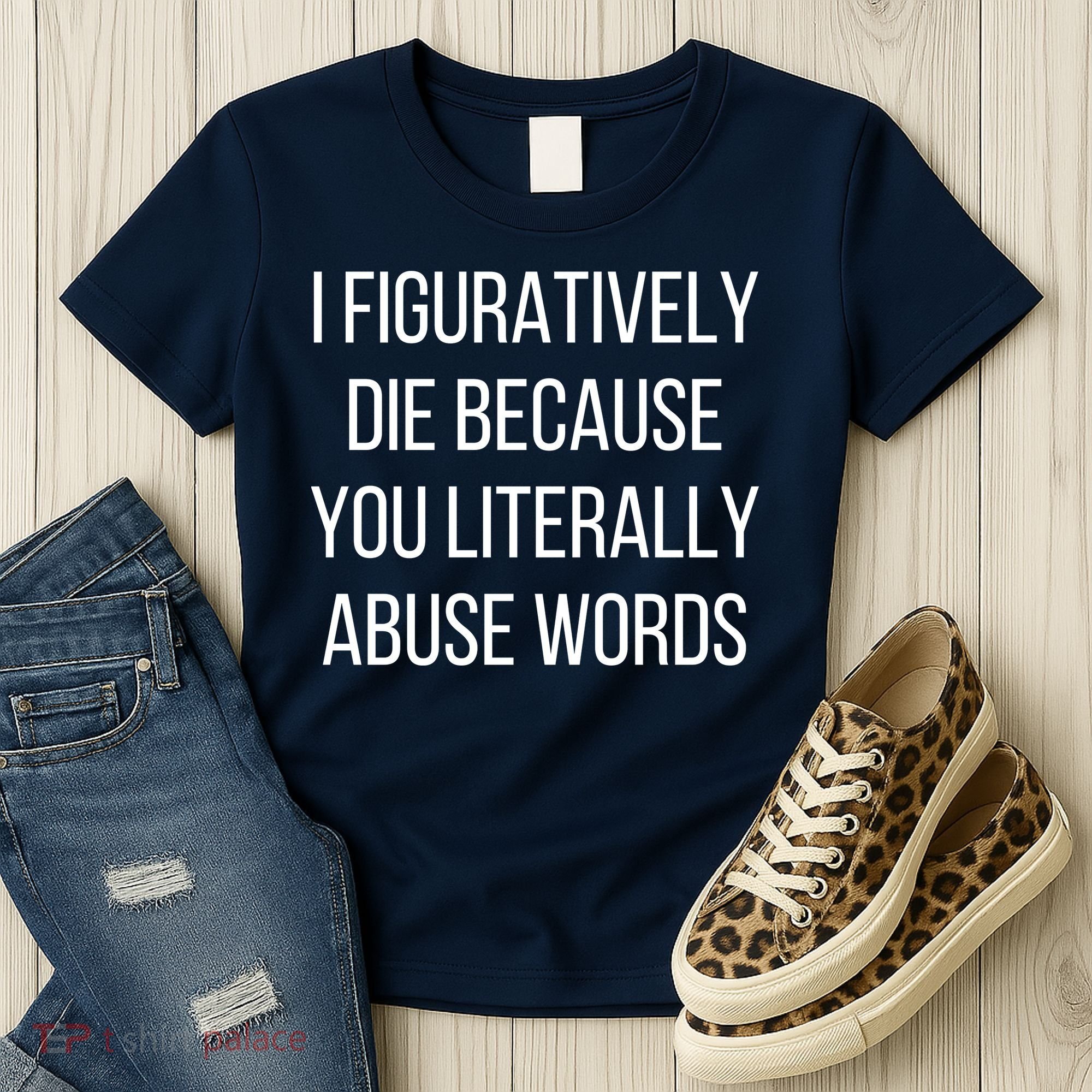 I Figuratively Die Because You Literally Abuse Words Women's T-Shirt