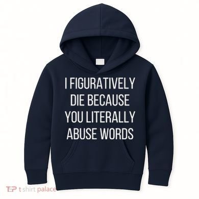 I Figuratively Die Because You Literally Abuse Words Kids Hoodie