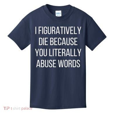 I Figuratively Die Because You Literally Abuse Words Kids T-Shirt