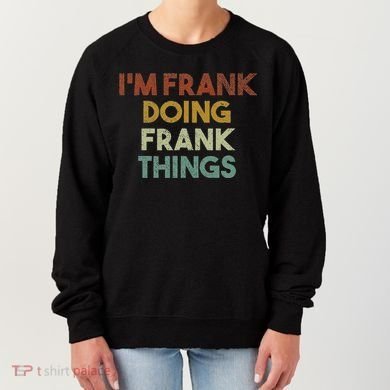 IM Frank Doing Frank Things Funny First Name Frank Women's Sweatshirt