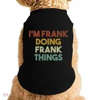 IM Frank Doing Frank Things Funny First Name Frank Doggie Tank thumb 0