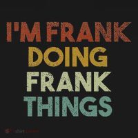IM Frank Doing Frank Things Funny First Name Frank Sweatshirt thumb 3