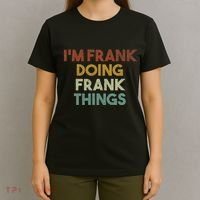 IM Frank Doing Frank Things Funny First Name Frank T-Shirt thumb 4