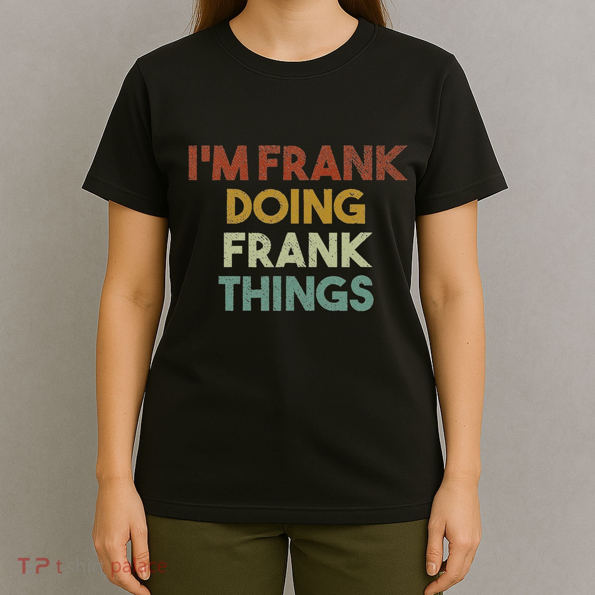 IM Frank Doing Frank Things Funny First Name Frank T-Shirt